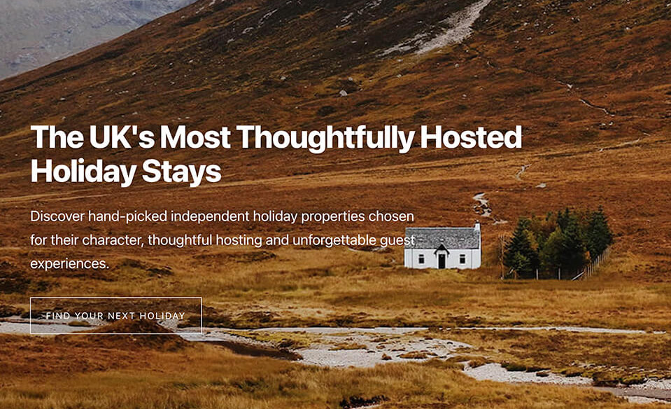 Discover hand-picked independent holiday properties chosen for their character, thoughtful hosting and unforgettable guest experiences.